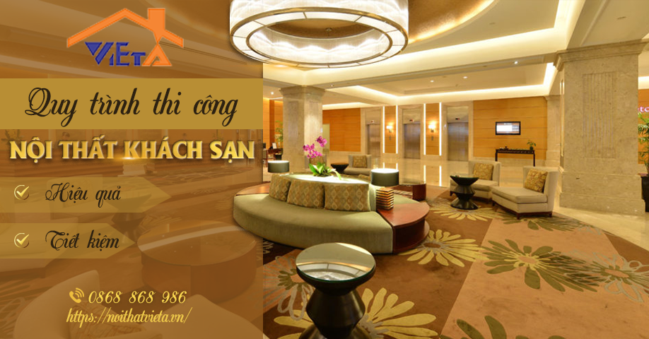 Các bước quy trình thi công nội thất khách sạn hiệu quả nhất