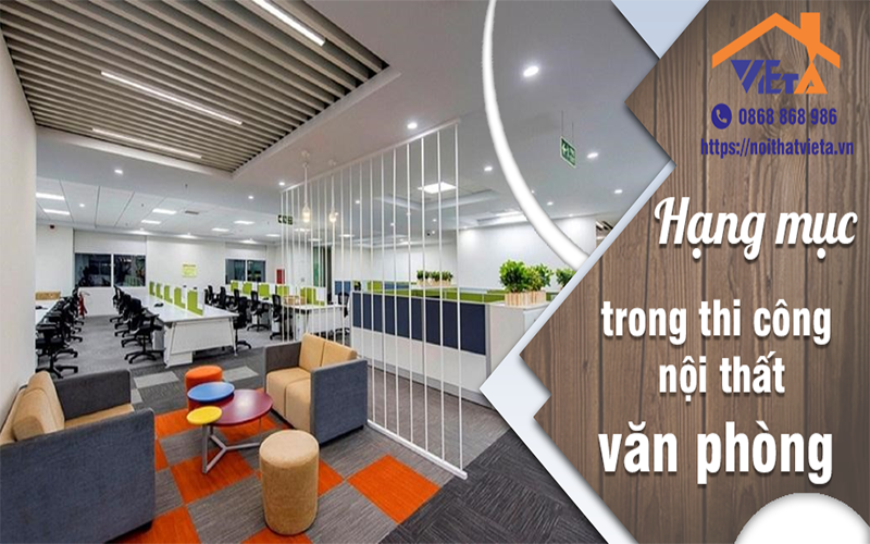 Những hạng mục chính trong thi công nội thất văn phòng