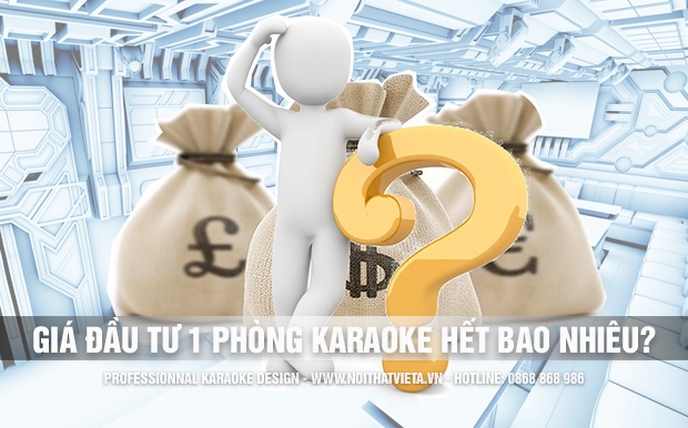Giá đầu tư thực tế để hoàn thiện một phòng karaoke?