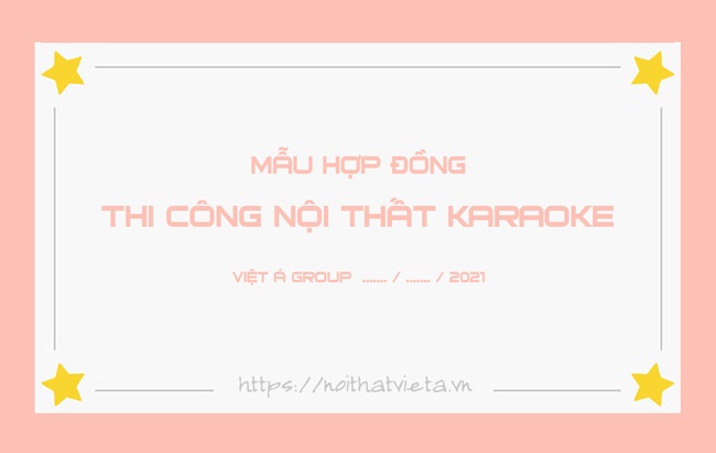 Mẫu hợp đồng thi công nội thất karaoke tại Việt Á Group