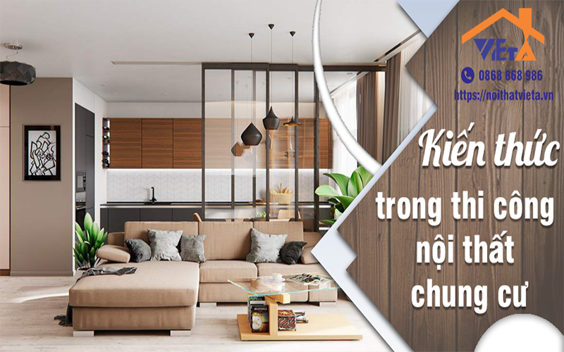 Những kiến thức đáng giá trong thi công nội thất chung cư