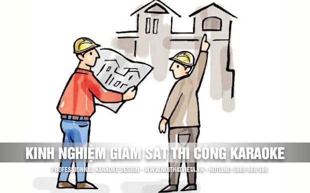 Kinh nghiệm giám sát thi công karaoke dành cho chủ đầu tư