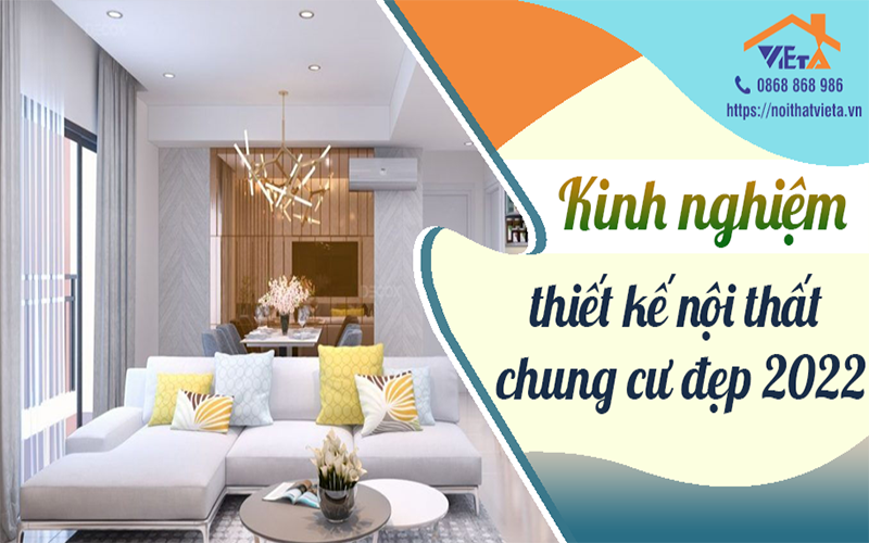 Kinh nghiệm thiết kế nội thất chung cư đẹp 2022