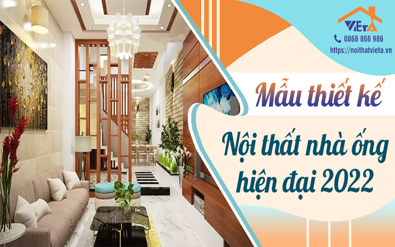 Những mẫu thiết kế nội thất nhà ống hiện đại 2022