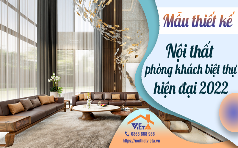 Mẫu thiết kế nội thất phòng khách biệt thự hiện đại 2022