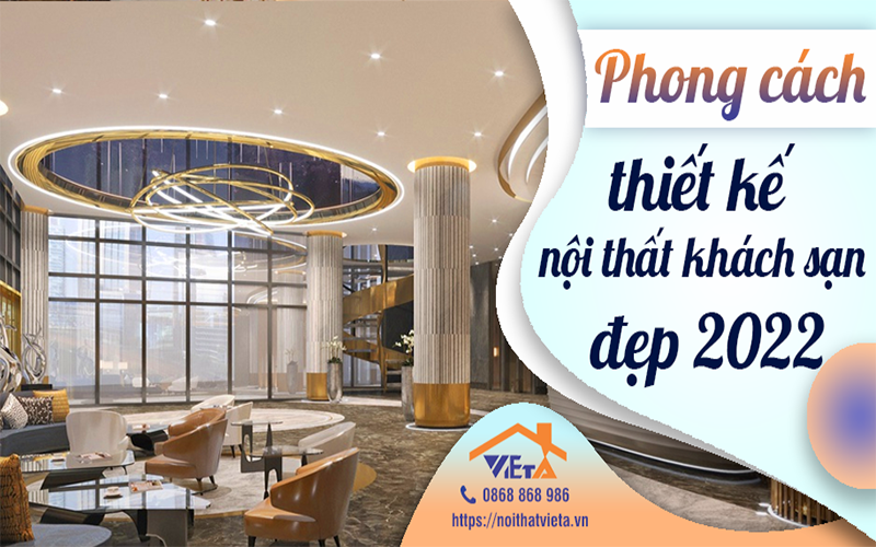 Những phong cách thiết kế nội thất khách sạn đẹp mĩ mãn 2022
