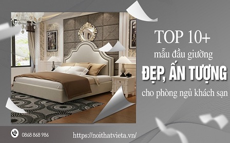 TOP 10+ mẫu đầu giường đẹp, ấn tượng cho phòng ngủ khách sạn