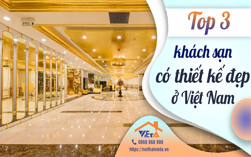 Top 3+ khách sạn có thiết kế nội thất đẹp nổi tiếng ở Việt Nam