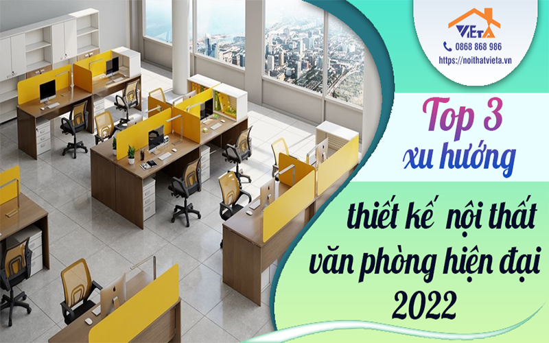 Top 3 xu hướng thiết nội thất văn phòng hiện đại 2022