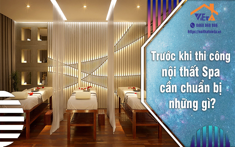 Trước khi thi công nội thất Spa cần chuẩn bị những gì?