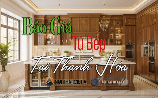 Báo giá tủ bếp Thanh Hóa mới nhất 2025 – Cập nhật từ xưởng Việt Á