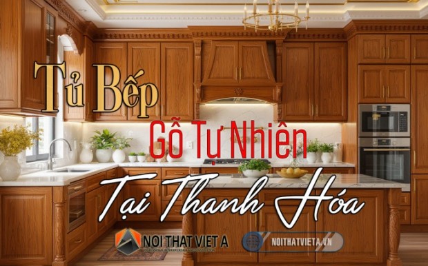 Tủ bếp gỗ tự nhiên Thanh Hóa – Vẻ đẹp mộc mạc vượt thời gian