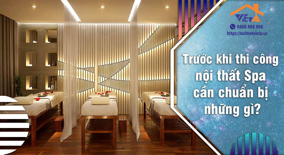 Trước khi thi công nội thất spa cần chuẩn bị những gì